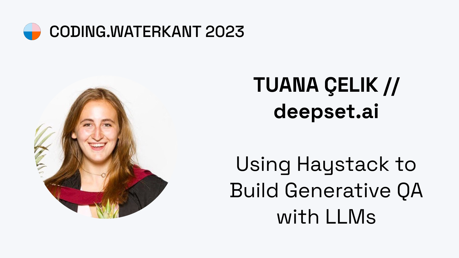 Join Tuana Çelik from deepset.ai at the Coding.Waterkant 2023